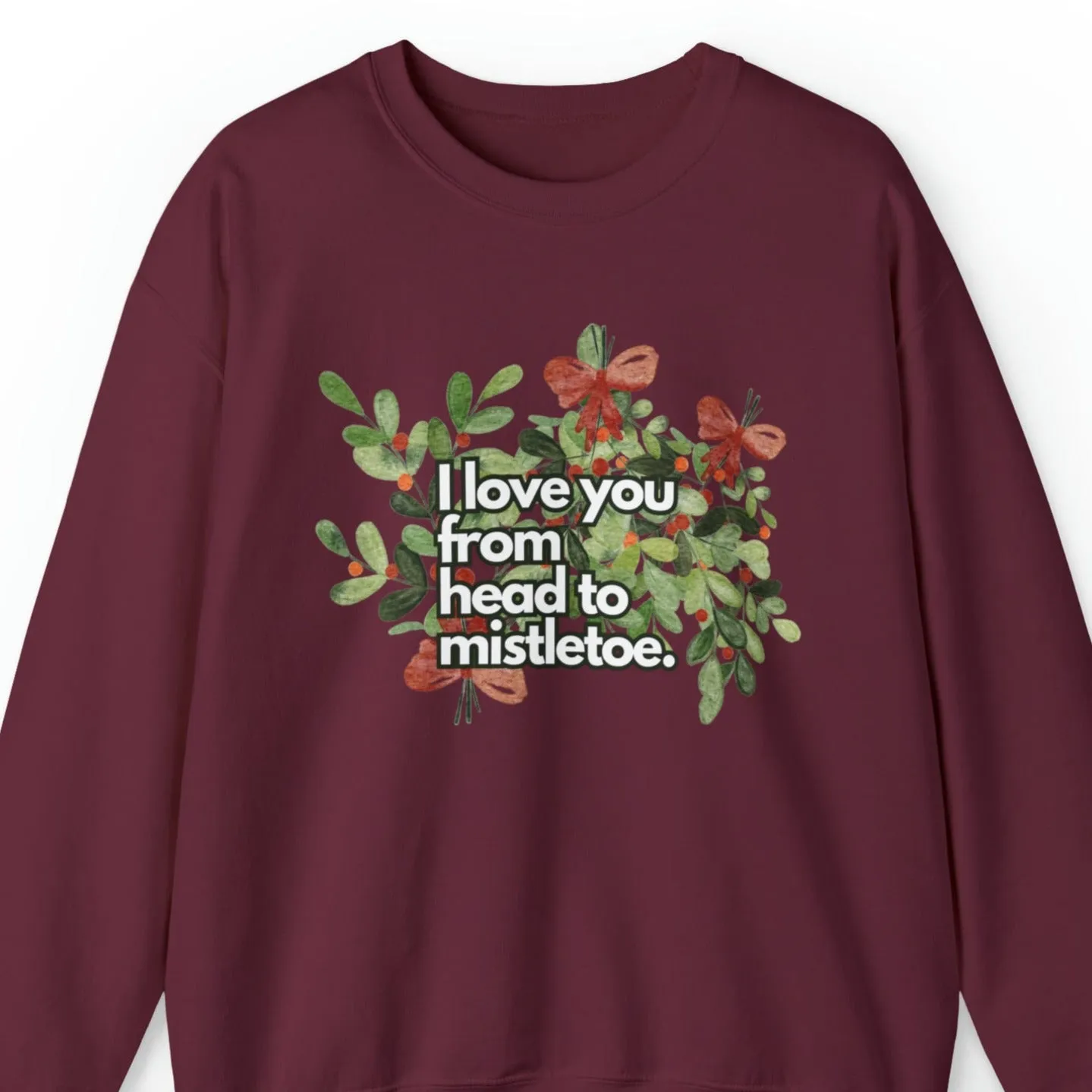 I Love You from Head to Mistletoe Women's Sweatshirt: Floral Festive