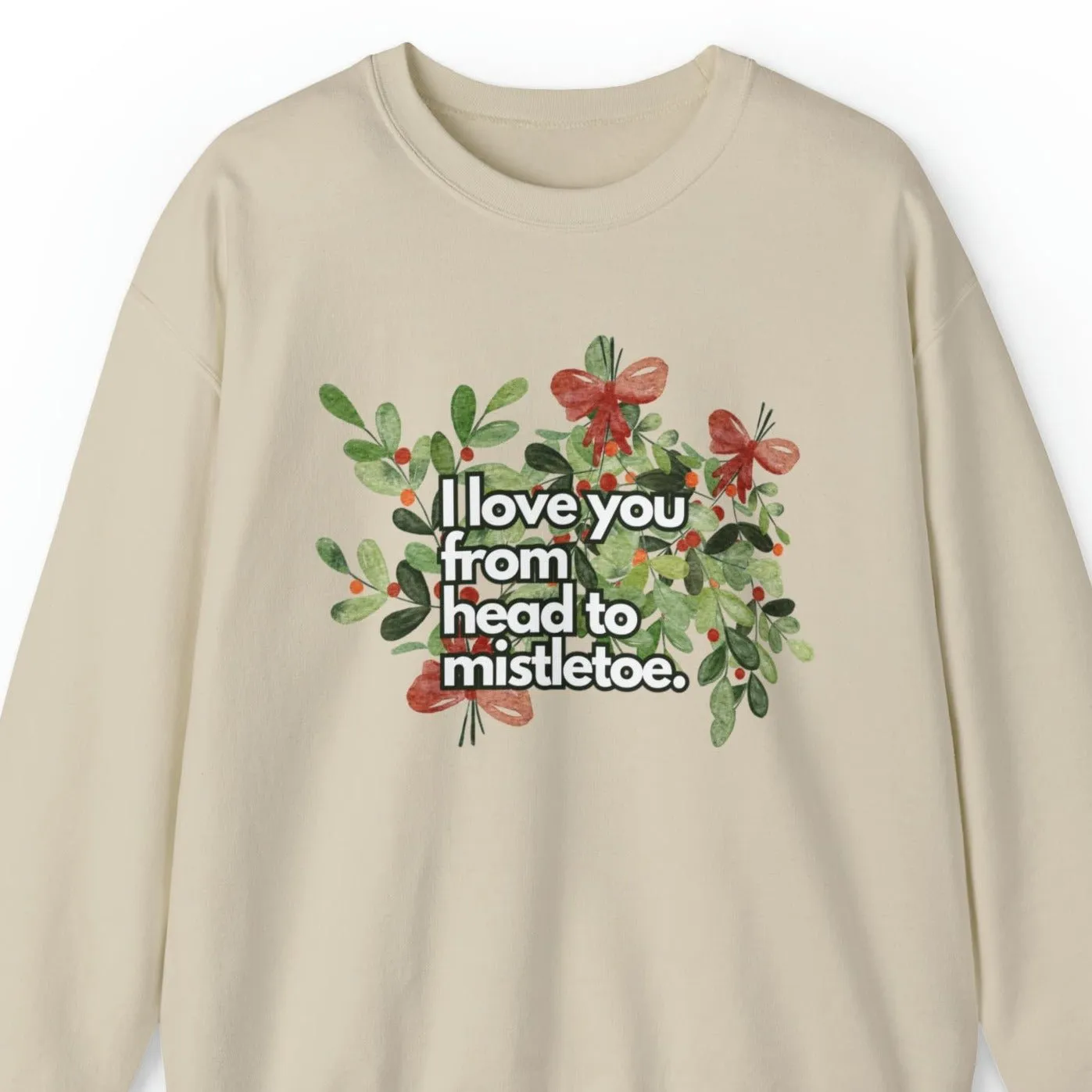 I Love You from Head to Mistletoe Women's Sweatshirt: Floral Festive